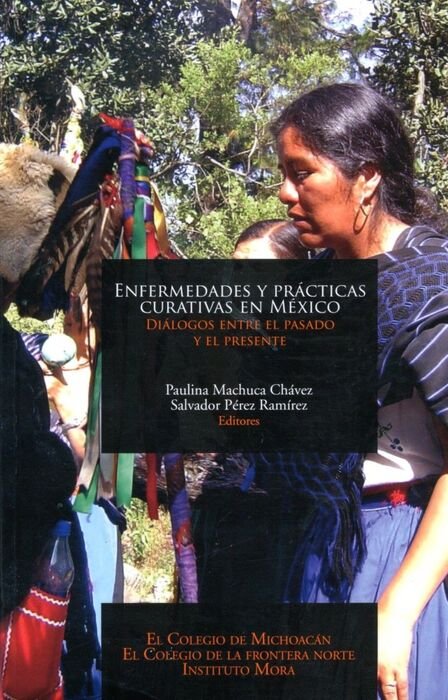Enfermedades y prácticas curativas en México diálogos entre el pasado y el presente