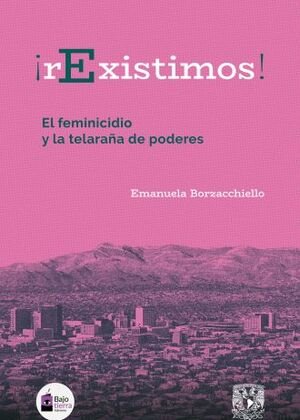 ¡rExistimos! El feminicidio y la telaraña de poderes (NOVEDAD)
