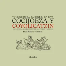 Cocijoeza y Coyolicatzin. Una guerra y alianza entre zapotecos y mexicas