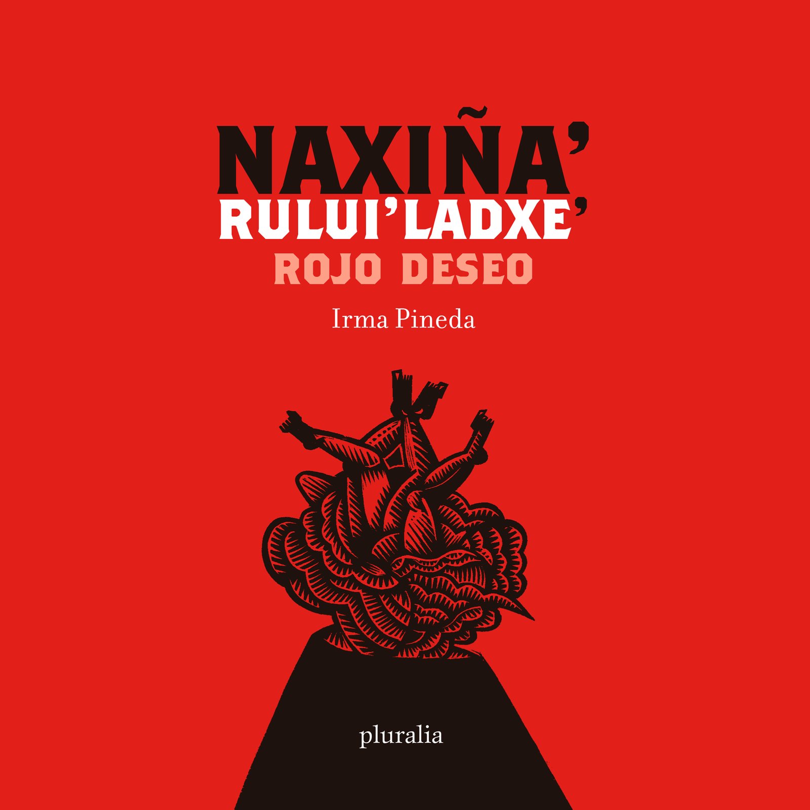 Naxiña’ rului’ladxe’ - Rojo deseo
Zapoteco (diidxazá) y español.