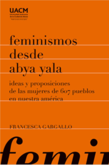 Feminismos desde Abya Yala. Ideas y proposiciones de las mujeres de 607 pueblos en nuestra América