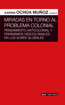 MIRADAS EN TORNO AL PROBLEMA COLONIAL, PENSAMIENTO ANTICOLONIAL Y FEMINISMOS DESCOLONIALES EN LOS SURES GLOBALES