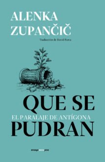 Que se pudran. El paralaje de Antígona