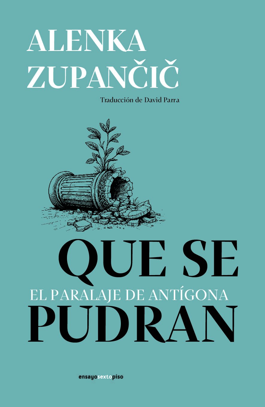 Que se pudran. El paralaje de Antígona