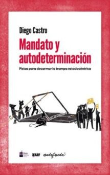 Mandato y autodeterminación. Pistas para desarmar la trampa estadocéntrica