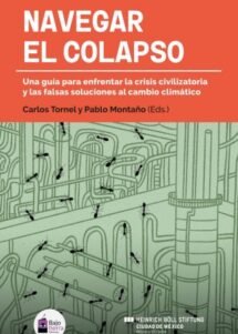 NAVEGAR EL COLAPSO. Una guía para enfrentar la crisis civilizatoria y las falsas soluciones al cambio climático
