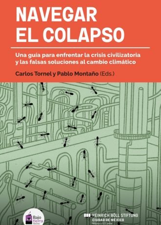 NAVEGAR EL COLAPSO. Una guía para enfrentar la crisis civilizatoria y las falsas soluciones al cambio climático