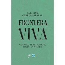 Frontera viva: Cuerpo, territorio, política y sexo
