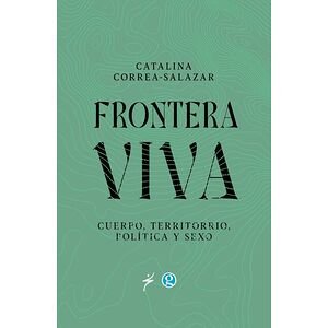 Frontera viva: Cuerpo, territorio, política y sexo