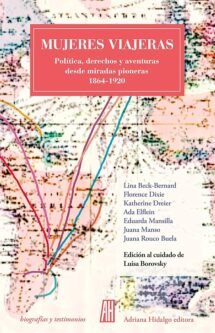 Mujeres viajeras. Política, derechos y aventuras desde miradas pioneras 1864-1920