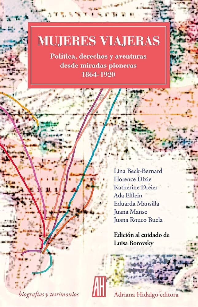 Mujeres viajeras. Política, derechos y aventuras desde miradas pioneras 1864-1920