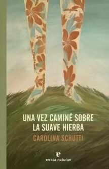 Una vez caminé sobre la suave hierba