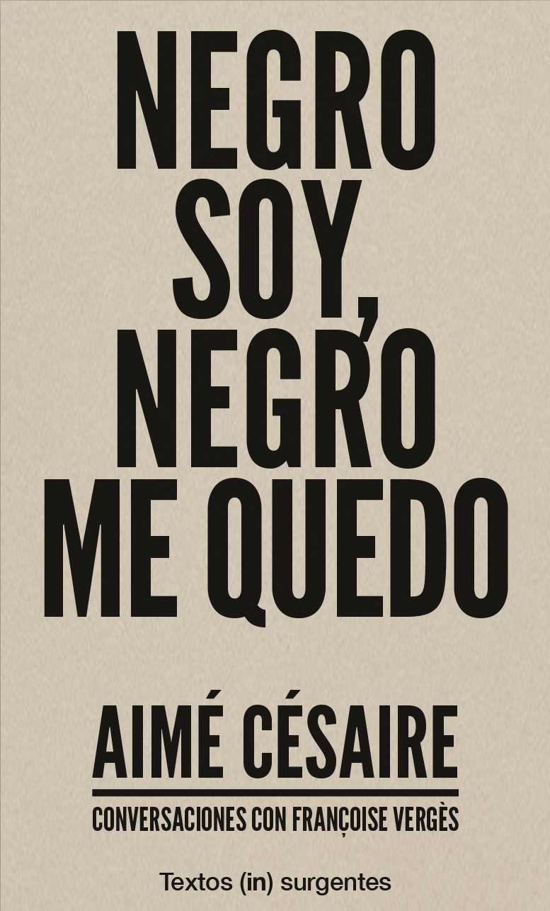 Negro soy. Negro me quedo. Conversaciones con Aimé Césaire