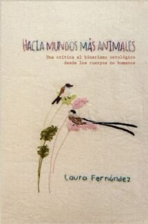 Hacia mundos más animales. Critica al binarismo ontológico desde cuerpos no humanos