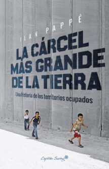 La cárcel más grande de la tierra: Una historia de los territorios ocupados