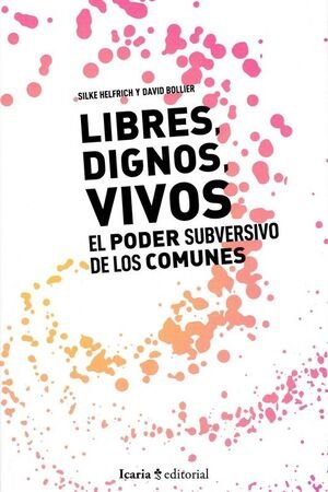 Libres, vivos, dignos. El poder subversivo de los comunes