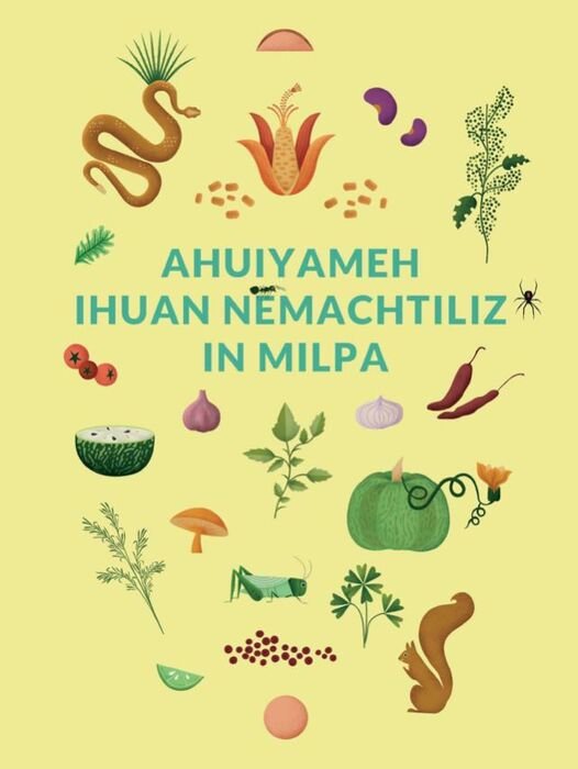 Ahuiyameh Ihuan Nemachtiliz in Milpa (Sabores y saberes de la Milpa)