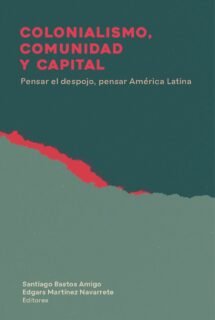 Colonialismo, comunidad y capital. Pensar el despojo en América Latina