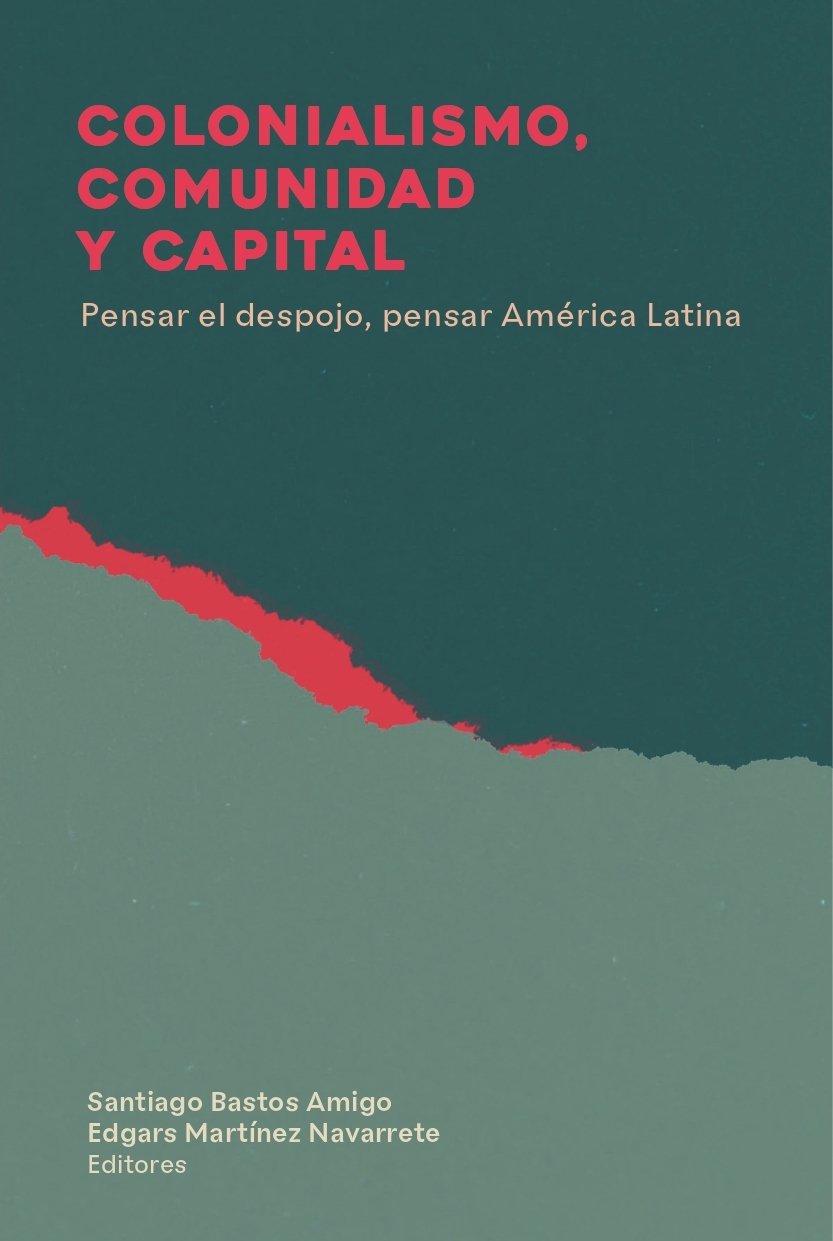 Colonialismo, comunidad y capital. Pensar el despojo en América Latina