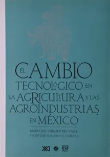 El cambio tecnológico en la agricultura y las agroindustrias en México