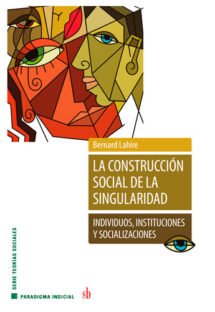 La construcción social de la singularidad. Individuos, instituciones y socializaciones