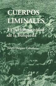 CUERPOS LIMINALES. LA PERFORMATIVIDAD DE LA BUSQUEDA