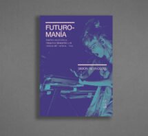 Futuromania. Sueños electrónicos, máquinas deseantes y la música del mañana