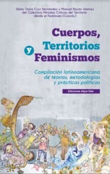 Cuerpos, territorios y feminismos. Compilación latinoamericana de teorías, metodologías y prácticas políticas