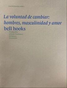 La voluntad de cambiar: hombres masculinidad y amor