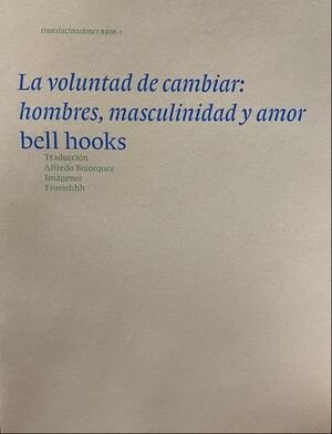 La voluntad de cambiar: hombres masculinidad y amor