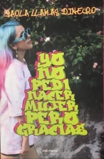 Yo no pedí nacer mujer pero gracias