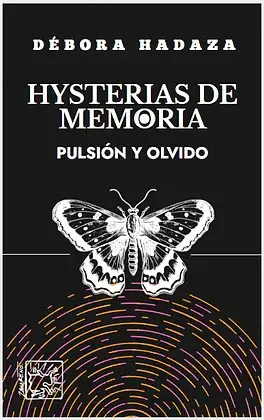 Hysterías de memoria. Pulsión y olvido